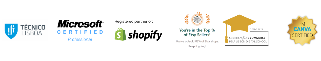 Professional Certifications - Microsoft Certified, Shopify Partner, Técnico Lisboa, Etsy Top Seller, LDS E-Commerce Certification, Canva Certified